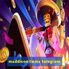 maddison twins telegram